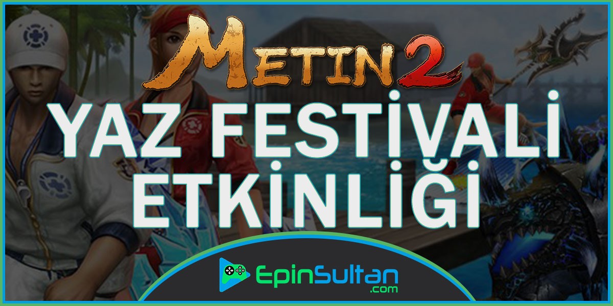 Metin2 Yaz Festivali Etkinliği Başladı  Metin2 Yaz Festivali Etkinliği Başladı | EpinSultan