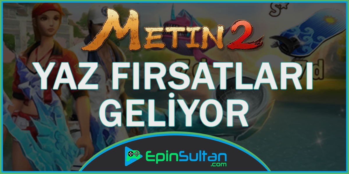 Metin2 Yaz Fırsatları Geliyor | EpinSultan