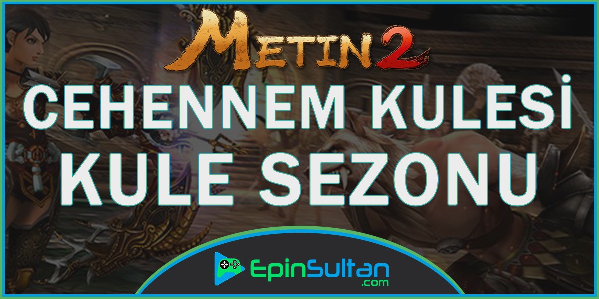 Metin2 Yeni Cehennem Kulesi Sezonu Tarihi Belli Oldu | EpinSultan