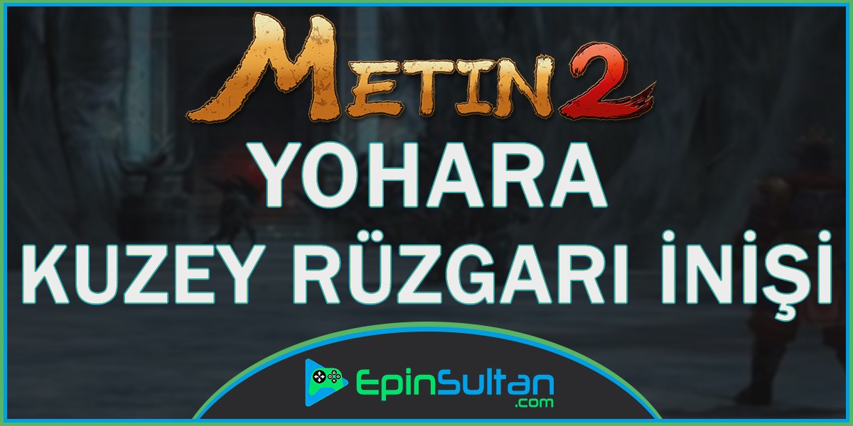 Metin2 Yohara: Kuzey Rüzgarı İnişi | EpinSultan