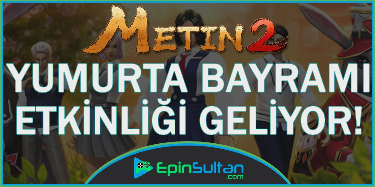Metin2 Yumurta Bayramı Etkinliği Geliyor | EpinSultan