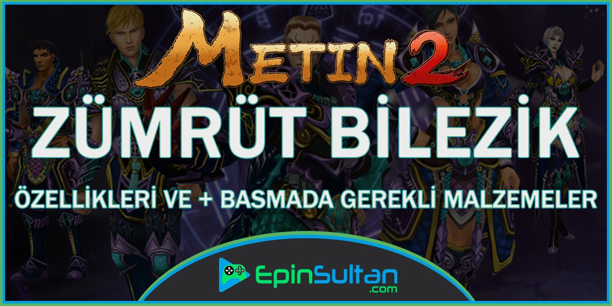 Metin2 Zümrüt Bilezik Özellikleri ve +Basmada Gerekli Malzemeler
