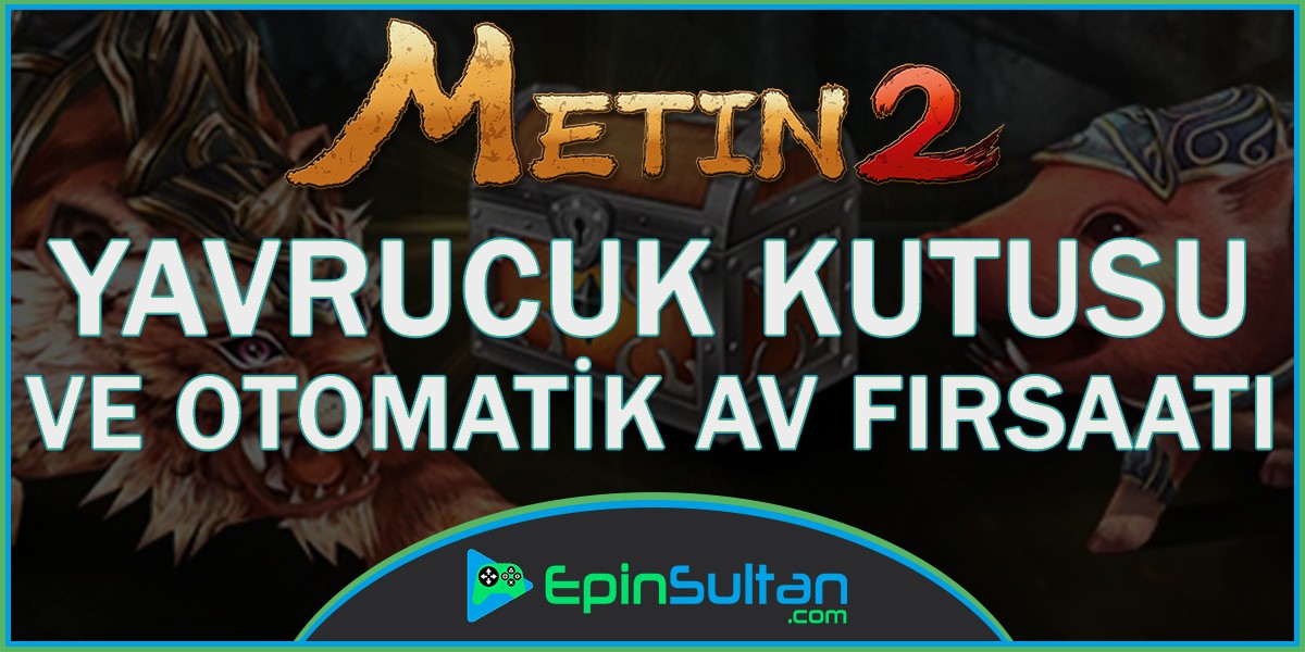 Metin2de Yavrucuk Kutusu ve Otomatik Av Fırsatı