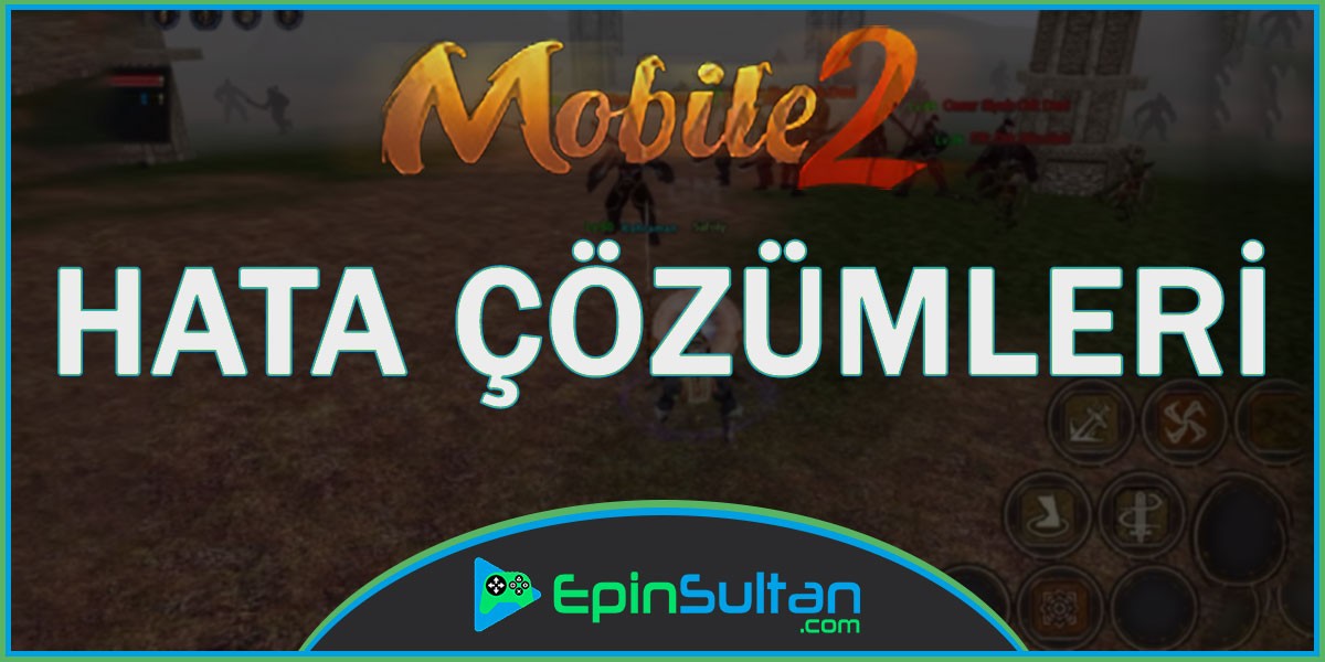 Mobile2 Oyuna Giriş Hatası Çözümleri | EpinSultan
