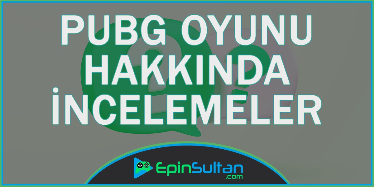 PUBG Playerunknows Oyunu Hakkında İncelemeler | EpinSultan