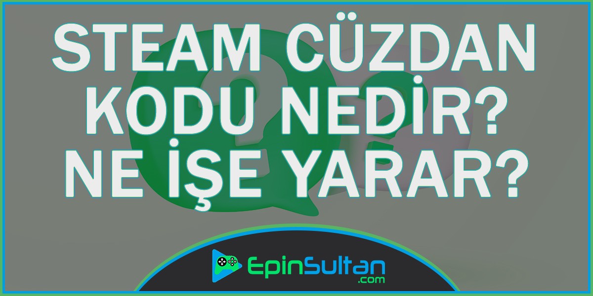 Steam Cüzdan Kodu Nedir? Ve Ne İşe Yarar? | EpinSultan