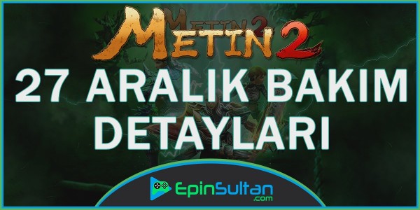 Metin2 27 Aralık Bakımı Hakkında Detaylar | EpinSultan