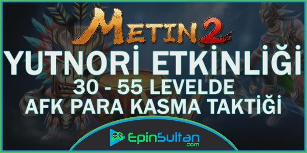 Metin2 30-55 Levelde AFK Yutnori Kasma Taktiği | EpinSultan