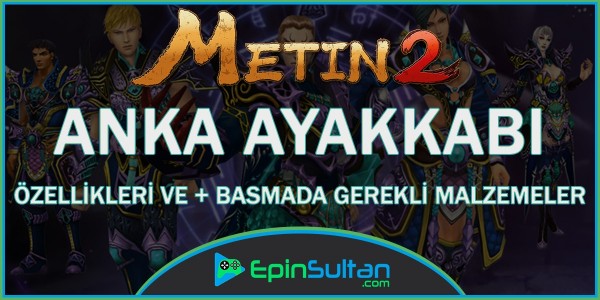 Metin2 Anka Ayakkabı Özellikleri ve +Basmada Gerekli Malzemeler