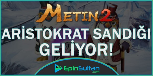 Metin2 Aristokrat Sandığı Geliyor | EpinSultan