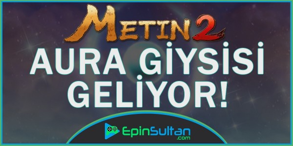 Metin2 Aura Giysisi Nesne Market’e Geliyor | EpinSultan
