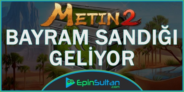 Metin2 Bayram Sandığı Geliyor | EpinSultan