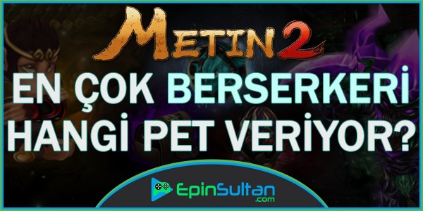 Metin2 Berserker İçin En İyi Pet Hangisi? | EpinSultan