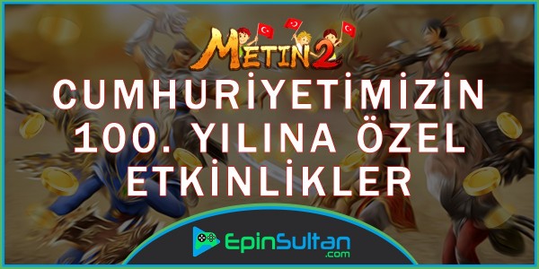 Metin2 Cumhuriyetimizin 100. Yılına Özel Etkinlikleri | EpinSultan