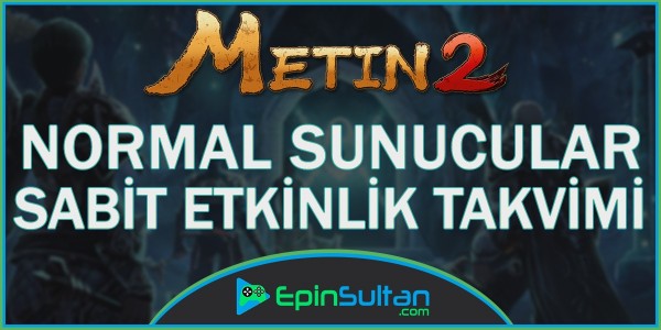 Metin2 Dandanakan, Barbaros, Ezel, Arkadaşlar Sunucusu Sabit Etkinlik Takvimi | EpinSultan