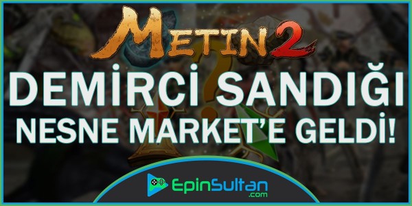 Metin2 Demirci Sandığı Nesne Market’e Geldi | EpinSultan