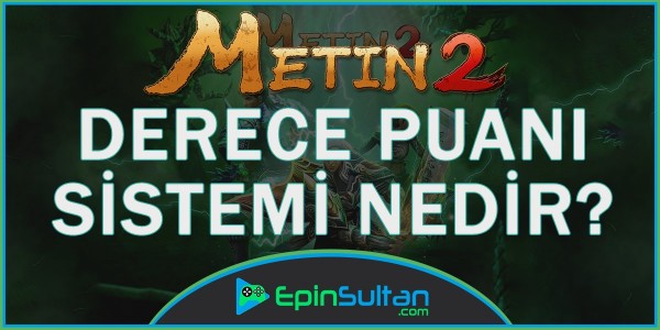 Metin2 Derece Puanı Sistemi Nedir? | EpinSultan