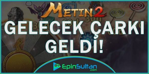 Metin2 Gelecek Çarkı Geldi | EpinSultan