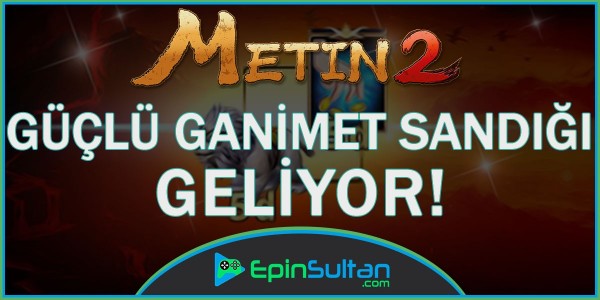 Metin2 Güçlü Ganimet Sandığı Geliyor! | EpinSultan