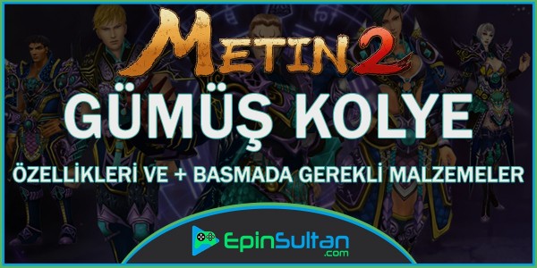 Metin2 Gümüş Kolye Özellikleri ve +Basmada Gerekli Malzemeler