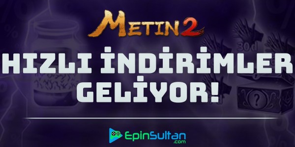 Metin2 Hızlı İndirimler Geliyor! | EpinSultan