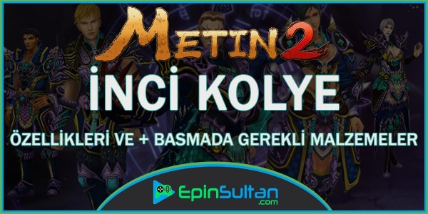 Metin2 İnci Kolye Kolye Özellikleri ve +Basmada Gerekli Malzemeler