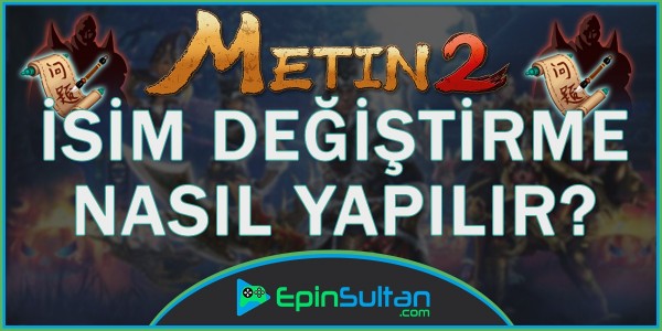 Metin2 İsim Değiştirme Nasıl Yapılır? | EpinSultan