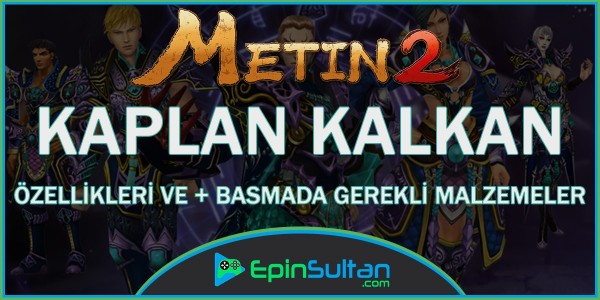 Metin2 Kaplan Kalkan Özellikleri Ve +Basmada Kullanılan Malzemeler