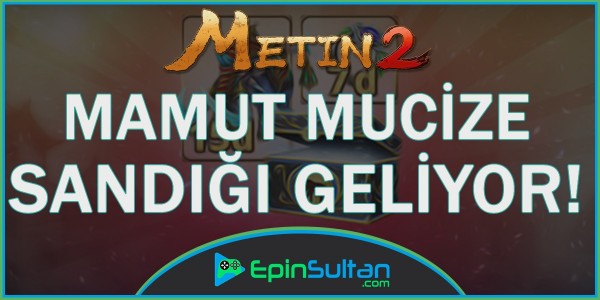 Metin2 Mamut Mucize Sandığı Geliyor | EpinSultan