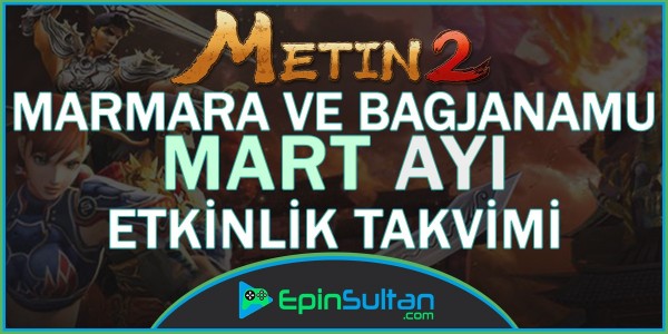 Metin2 Marmara ve Bagjanamu Sunucuları Mart Ayı Etkinlik Takvimi | EpinSultan