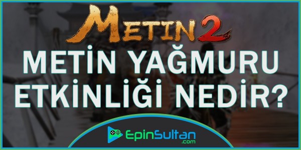 Metin2 Metin Yağmuru Etkinliği Nedir? | EpinSultan
