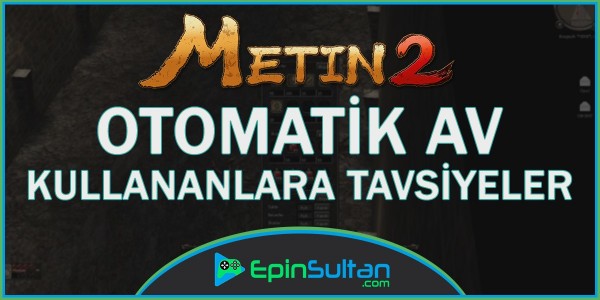 Metin2 Otomatik Av Kullananlara Tavsiyeler | EpinSultan
