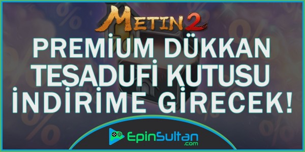 Metin2 Premium Dükkân Tesadüfi Kutusu İndirime Girecek! | EpinSultan