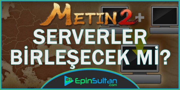 Metin2 Serverlar Birleşecek mi? | EpinSultan