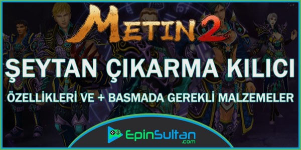 Metin2 Şeytan Çıkarma Kılıç Özellikleri Ve + Basmada Gerekli Malzemeler