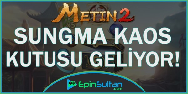 Metin2 SungMa Kaos Kutusu Geliyor! | EpinSultan