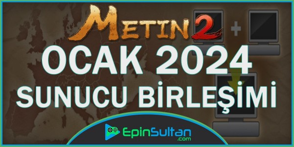 Metin2 Sunucu Birleşimi Ocak 2024 | EpinSultan