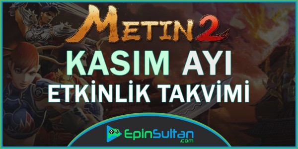 Metin2 Türkiye & Marmara & Ege & Bagjanamu Sunucuları Kasım Etkinlik Takvimi | EpinSultan
