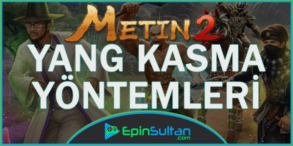 Metin2 Yang Kasma Yöntemleri | EpinSultan