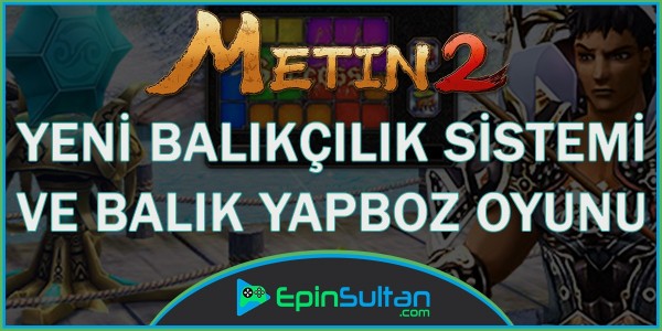 Metin2 Yeni Balıkçılık Sistemi ve Balık Yapboz Oyunu | EpinSultan