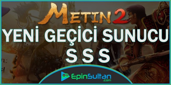 Metin2 Yeni Geçici Sunucu Sıkça Sorulan Sorular | EpinSultan