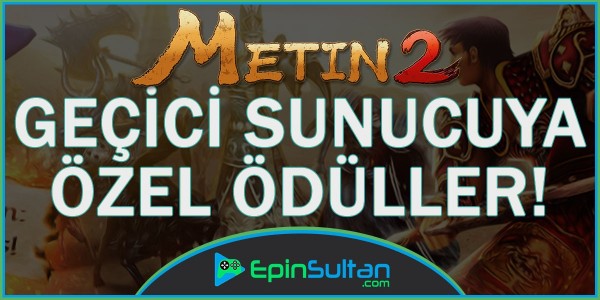 Metin2 Yeni Geçici Sunucuya Özel Ödüller | EpinSultan