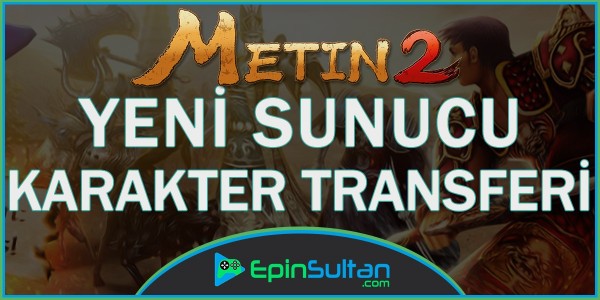 Metin2 Yeni Sunucu Karakter Transferi Hakkında Her Şey! | EpinSultan