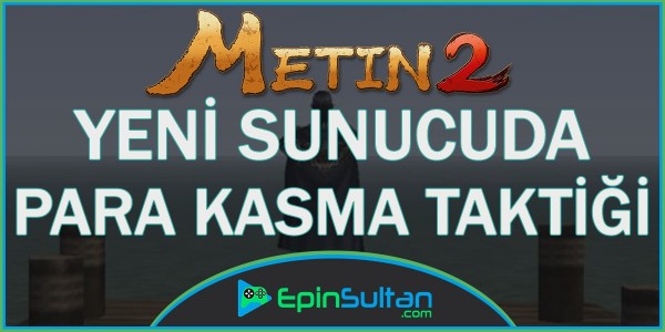 Metin2 Yeni Sunucuda EP’siz Para Kasma Taktiği | EpinSultan