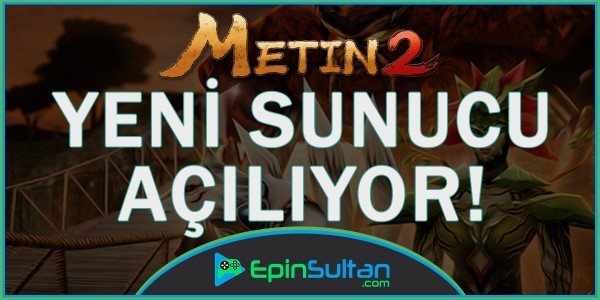 Metin2 Yeni Sunucular Açılıyor | EpinSultan