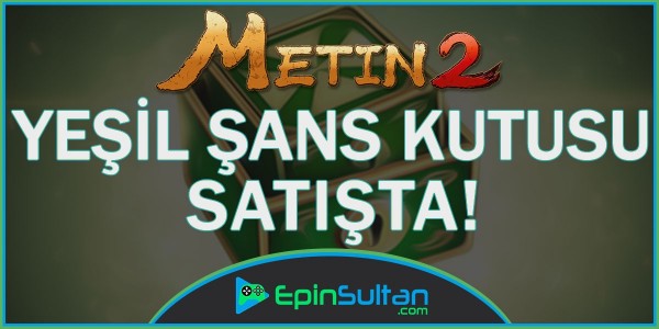 Metin2 Yeşil Şans Kutusu Satışta | EpinSultan