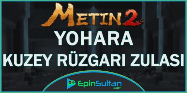 Metin2 Yohara: Kuzey Rüzgarı Zulası | EpinSultan