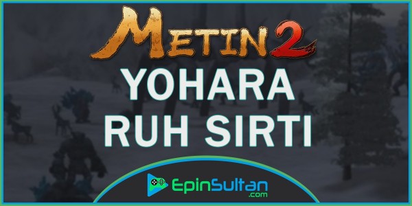 Metin2 Yohara: Ruh Sırtı | EpinSultan
