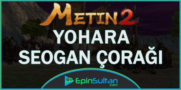 Metin2 Yohara: Seogan Çorağı | EpinSultan