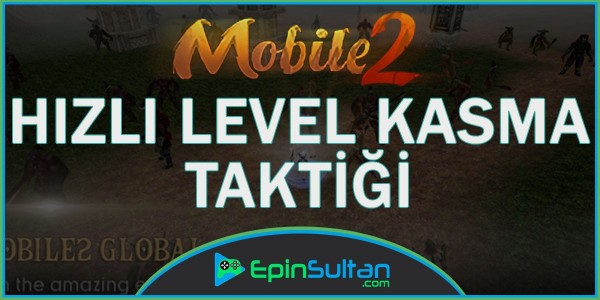 Mobile2 Hızlı Level Kasma Taktiği | EpinSultan